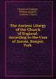 The Ancient Liturgy of the Church of England: According to the Uses of Sarum, Bangor, York ., Church of England , William Maskell , Catholic Church 