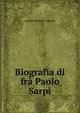 Biografia di fra Paolo Sarpi, Aurelio Bianchi -Giovini 