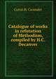 Catalogue of works in refutation of Methodism, compiled by H.C. Decanver, Curtis H. Cavender 