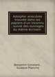 Adolphe: anecdote trouv?e dans les papiers d'un inconnu ; suivie des ouvrages du m?me ?crivain ., Benjamin Constant , Gustave Planche 
