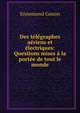 Des telegraphes aeriens et electriques: Questions mises a la portee de tout le monde, Ennemond Gonon 