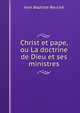 Christ et pape, ou La doctrine de Dieu et ses ministres, Jean Baptiste Bouche 