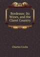 Bordeaux: Its Wines, and the Claret Country, Charles Cocks 