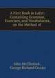 A First Book in Latin: Containing Grammar, Exercises, and Vocabularies, on the Method of ., John McClintock , George Richard Crooks 