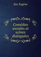 Comedies sociales et scenes dialoguees, Sue Eugene 
