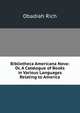 Bibliotheca Americana Nova: Or, A Catalogue of Books in Various Languages Relating to America, Obadiah Rich 