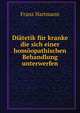 Diatetik fur kranke die sich einer homoopathischen Behandlung unterwerfen., Franz Hartmann 