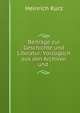 Beitrage zur Geschichte und Literatur: Vorzuglich aus den Archiven und ., Heinrich Kurz 
