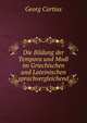 Die Bildung der Tempora und Modi im Griechischen und Lateinischen sprachvergleichend, Georg Curtius 