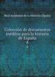 Coleccion de documentos ineditos para la historia de Espana, Real Academia de la Historia (Spain) 