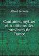 Coutumes, mythes et traditions des provinces de France, Alfred de Nore 