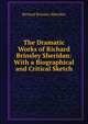 The Dramatic Works of Richard Brinsley Sheridan: With a Biographical and Critical Sketch, Ричард Бринсли Шеридан 