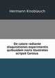 De calore radiante disquisitiones experimentis quibusdam novis illustrates scripsit Carolus ., Hermann Knoblauch 