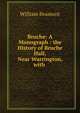 Bruche: A Monograph : the History of Bruche Hall, Near Warrington, with ., William Beamont 