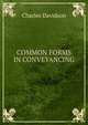 COMMON FORMS IN CONVEYANCING, Charles Davidson 