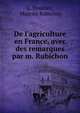 De l'agriculture en France, avec des remarques par m. Rubichon, L. Mounier, Maurice Rubichon 