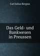 Das Geld- und Bankwesen in Preussen, Carl Julius Bergius 