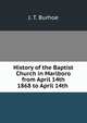 History of the Baptist Church in Marlboro from April 14th 1868 to April 14th ., J. T. Burhoe 
