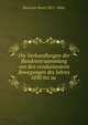 Die Verhandlungen der Bundesversammlung von den revolutionaren Bewegungen des Jahres 1830 bis zu ., Deutscher Bund (1815 -1866). 