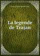 La legende de Trajan, Gaston Bruno Paulin Paris 