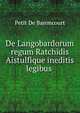 De Langobardorum regum Ratchidis Aistulfique ineditis legibus ., Petit de Baroncourt 