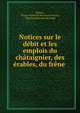 Notices sur le debit et les emplois du chataignier, des erables, du frene ., France, France Direction des eaux et for?ts, Direction des eaux et for?ts 