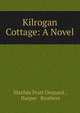 Kilrogan Cottage: A Novel, Matilda Pratt Despard , Harper &amp; Brothers 