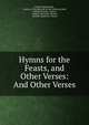 Hymns for the Feasts, and Other Verses: And Other Verses, Esther Wiglesworth , Author of The daily life of the Christian child, William Bramley -Moore, Catholic Apostolic Church , Catholic Apostolic Church 