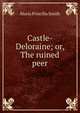 Castle-Deloraine; or, The ruined peer, Maria Priscilla Smith 