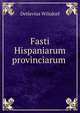 Fasti Hispaniarum provinciarum ., Detlevius Wilsdorf 