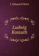Ludwig Kossuth, J. Edouard Horn 