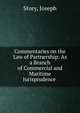 Commentaries on the Law of Partnership: As a Branch of Commercial and Maritime Jurisprudence ., Joseph Story 