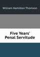 Five Years' Penal Servitude, William Hamilton Thomson 