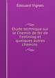 Etude technique sur le Chemin de fer de Festiniog et quelques autres chemins ., Edouard Vignes 