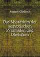 Das Mysterium der aegyptischen Pyramiden und Obelisken, August Gladisch 