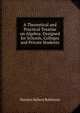 A Theoretical and Practical Treatise on Algebra: Designed for Schools, Colleges and Private Students, Horatio N. Robinson 