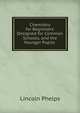 Chemistry for Beginners: Designed for Common Schools, and the Younger Pupils ., Lincoln Phelps 