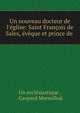 Un nouveau docteur de l'?glise: Saint Fran?ois de Sales, ?v?que et prince de ., Un eccl?siastique , Gaspard Mermillod 