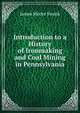 Introduction to a History of Ironmaking and Coal Mining in Pennsylvania, James Moore Swank 