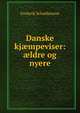Danske kj?mpeviser: ?ldre og nyere, Frederik Schaldemose 