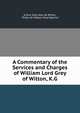 A Commentary of the Services and Charges of William Lord Grey of Wilton, K.G., Arthur Grey Grey de Wilton, Philip de Malpas Grey-Egerton 