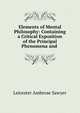 Elements of Mental Philosophy: Containing a Critical Exposition of the Principal Phenomena and ., Leicester Ambrose Sawyer 