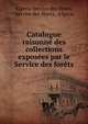 Catalogue raisonne des collections exposees par le Service des forets, Algeria Service des f?rets, Service des f?rets, Algeria 