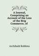 A Journal, Comprising an Account of the Loss of the Brig Commerce, of ., Archibald Robbins 