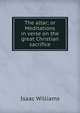 The altar; or Meditations in verse on the great Christian sacrifice, Williams Isaac 