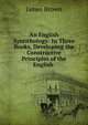An English Syntithology: In Three Books, Developing the Constructive Principles of the English ., James Brown 