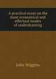 A practical essay on the most economical and effectual modes of underdraining, John Wiggins 