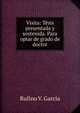 Visita: Tesis presentada y sostenida. Para optar de grado de doctor, Rufino V. Garcia 
