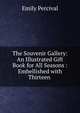 The Souvenir Gallery: An Illustrated Gift Book for All Seasons : Embellished with Thirteen ., Emily Percival 