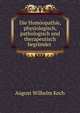 Die Homoopathie, physiologisch, pathologisch und therapeutisch begrundet ., August Wilhelm Koch 